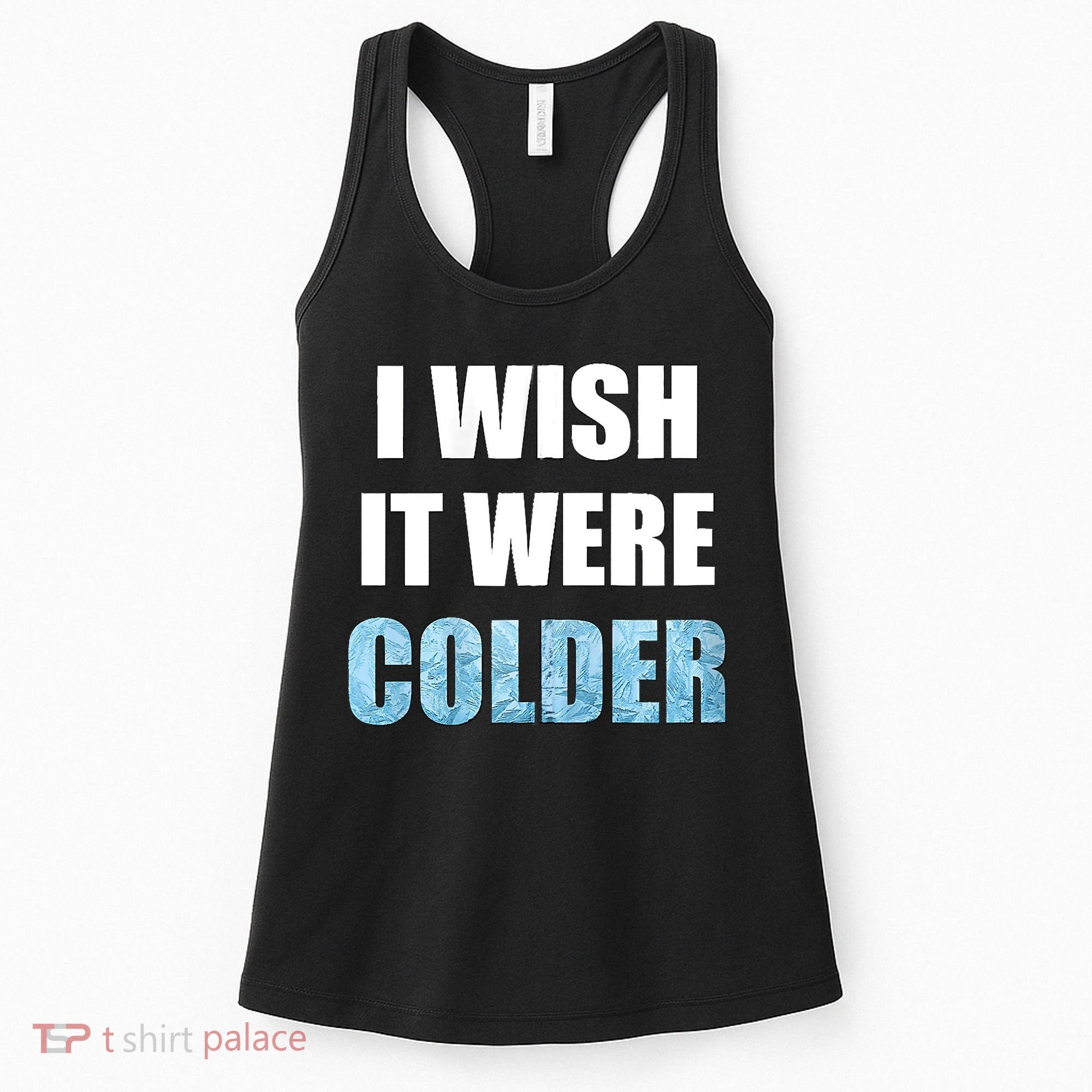 I Wish It Were Colder Funny Ice Cold Snowy Weather Women's Tank Top