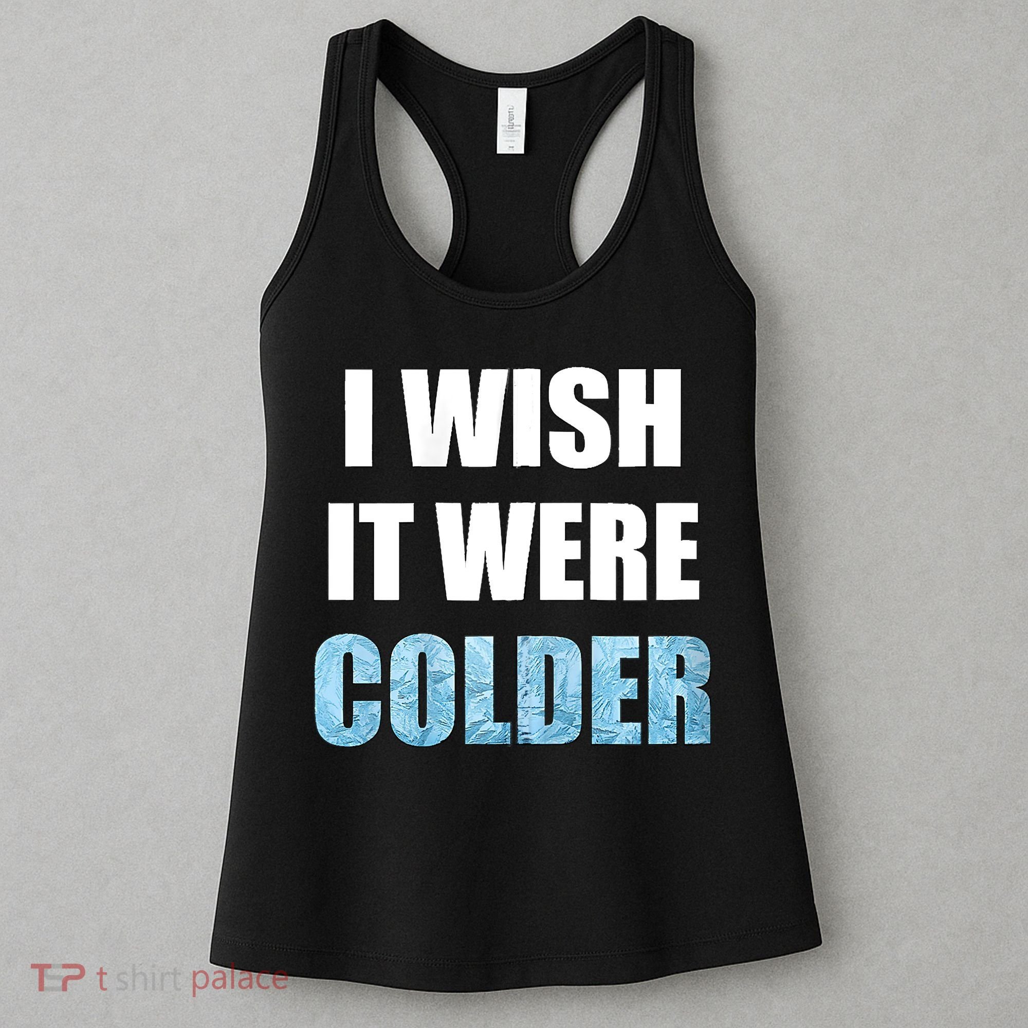 I Wish It Were Colder Funny Ice Cold Snowy Weather Women's Tank Top
