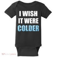 I Wish It Were Colder Funny Ice Cold Snowy Weather Baby Bodysuit thumb 0
