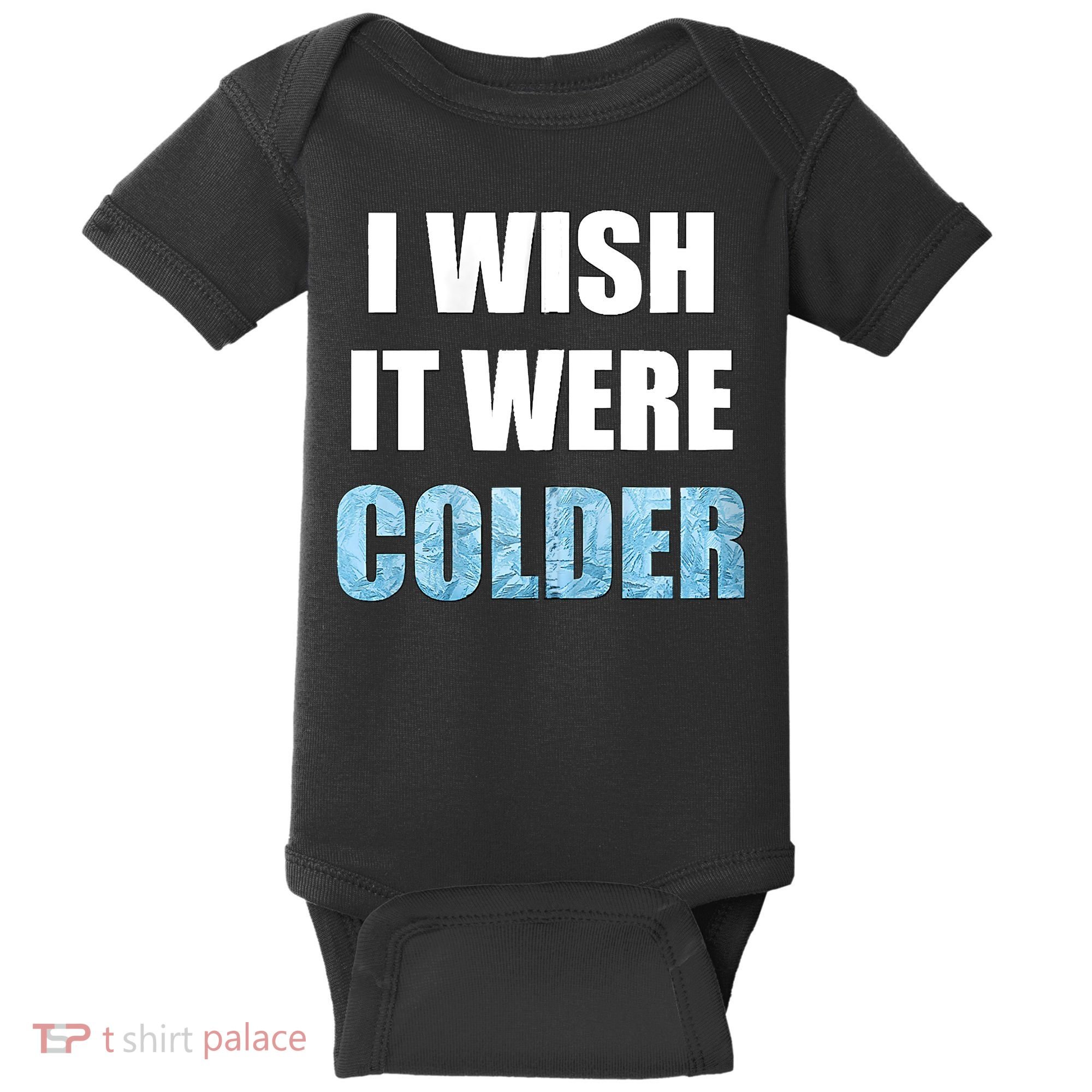 I Wish It Were Colder Funny Ice Cold Snowy Weather Baby Bodysuit