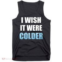 I Wish It Were Colder Funny Ice Cold Snowy Weather Tank Top thumb 0