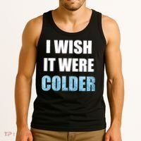 I Wish It Were Colder Funny Ice Cold Snowy Weather Tank Top thumb 3