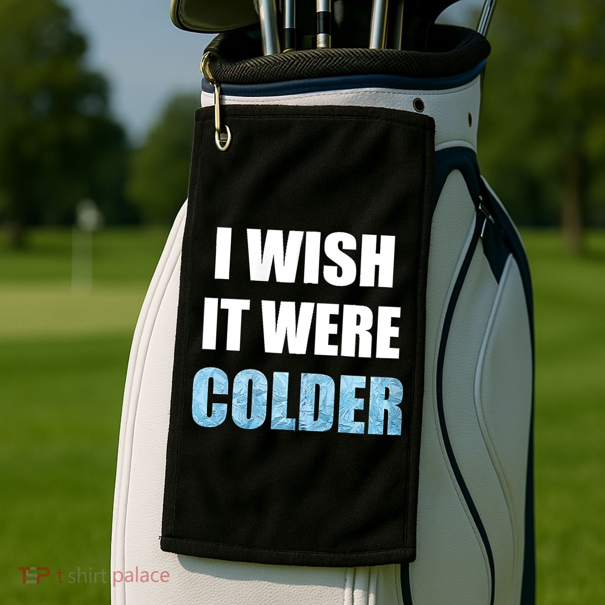 I Wish It Were Colder Funny Ice Cold Snowy Weather Golf Towel