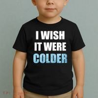 I Wish It Were Colder Funny Ice Cold Snowy Weather Toddler T-Shirt thumb 2