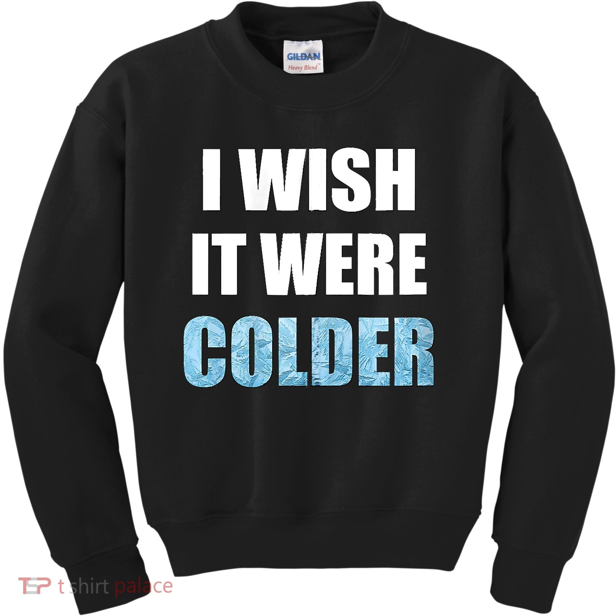 I Wish It Were Colder Funny Ice Cold Snowy Weather Kids Sweatshirt