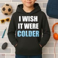 I Wish It Were Colder Funny Ice Cold Snowy Weather Kids Hoodie thumb 2