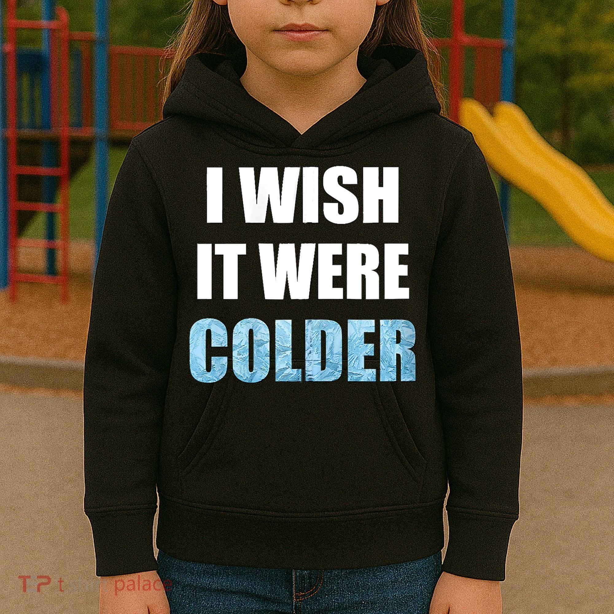 I Wish It Were Colder Funny Ice Cold Snowy Weather Kids Hoodie