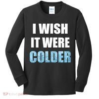I Wish It Were Colder Funny Ice Cold Snowy Weather Kids Long Sleeve Shirt thumb 0