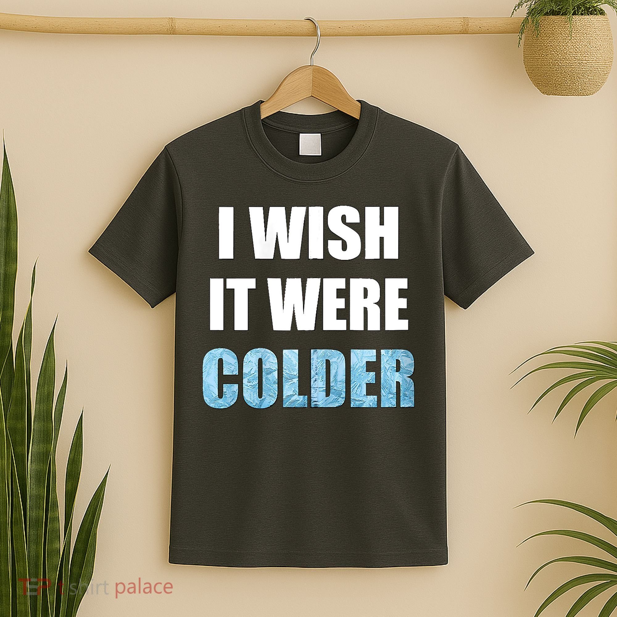 I Wish It Were Colder Funny Ice Cold Snowy Weather T-Shirt
