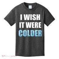 I Wish It Were Colder Funny Ice Cold Snowy Weather Kids T-Shirt thumb 0
