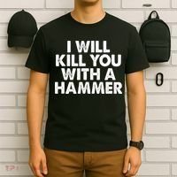 I Will Kill You With A Hammer Funny Saying T-Shirt thumb 6