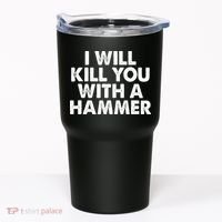 I Will Kill You With A Hammer Funny Saying Tumbler thumb 0