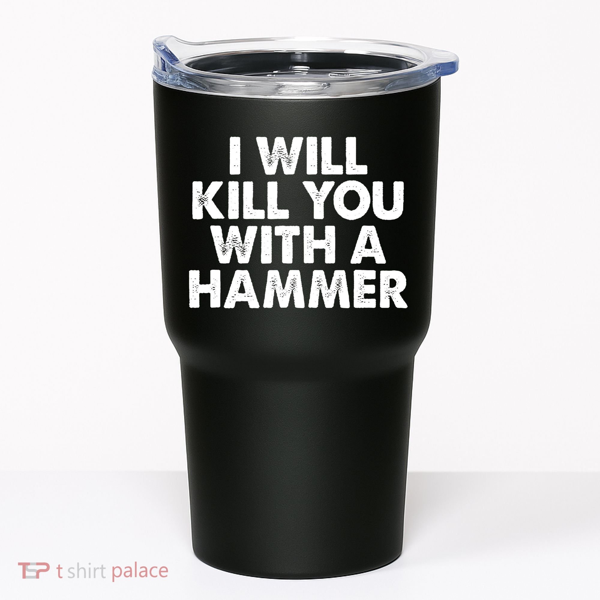 I Will Kill You With A Hammer Funny Saying Tumbler