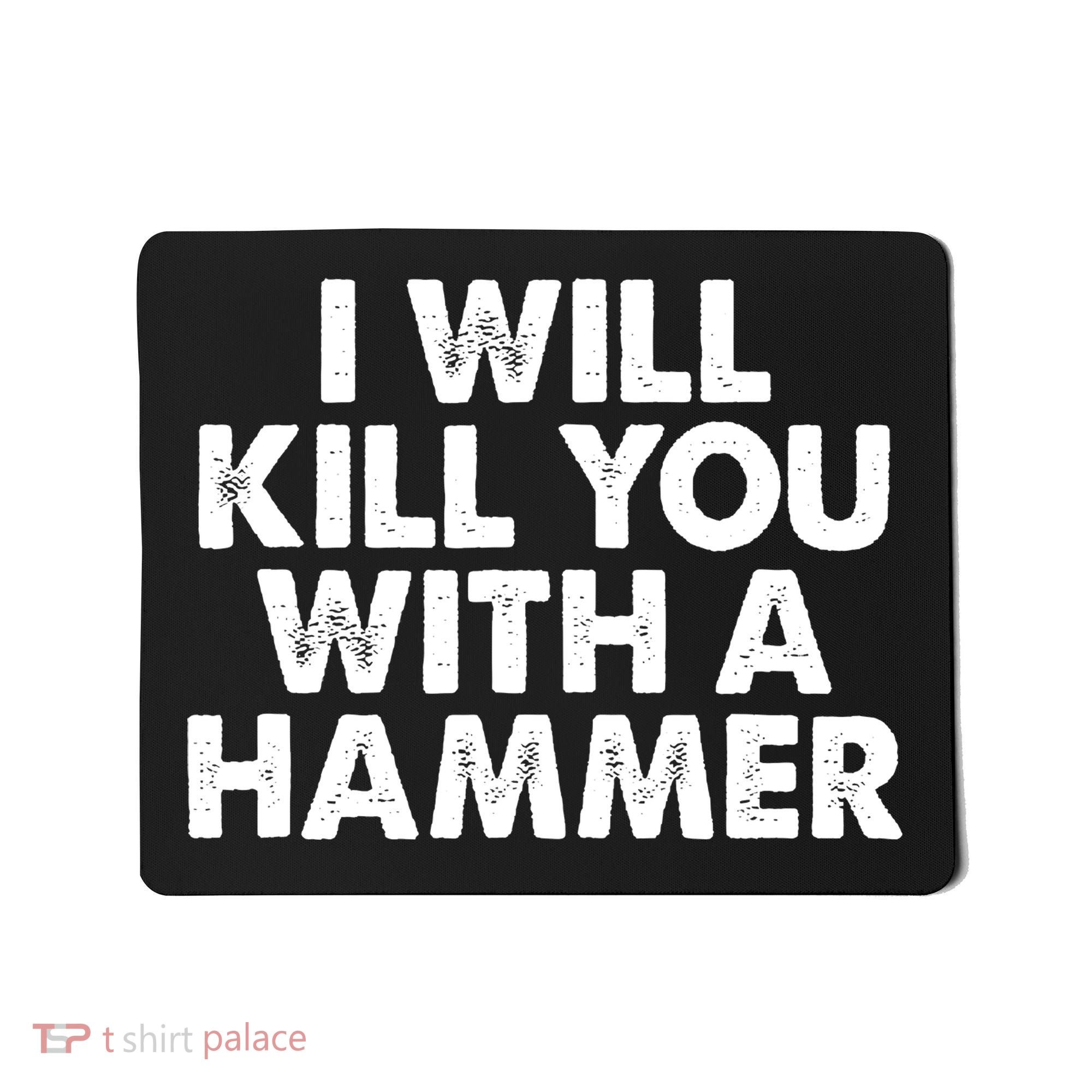 I Will Kill You With A Hammer Funny Saying Mousepad