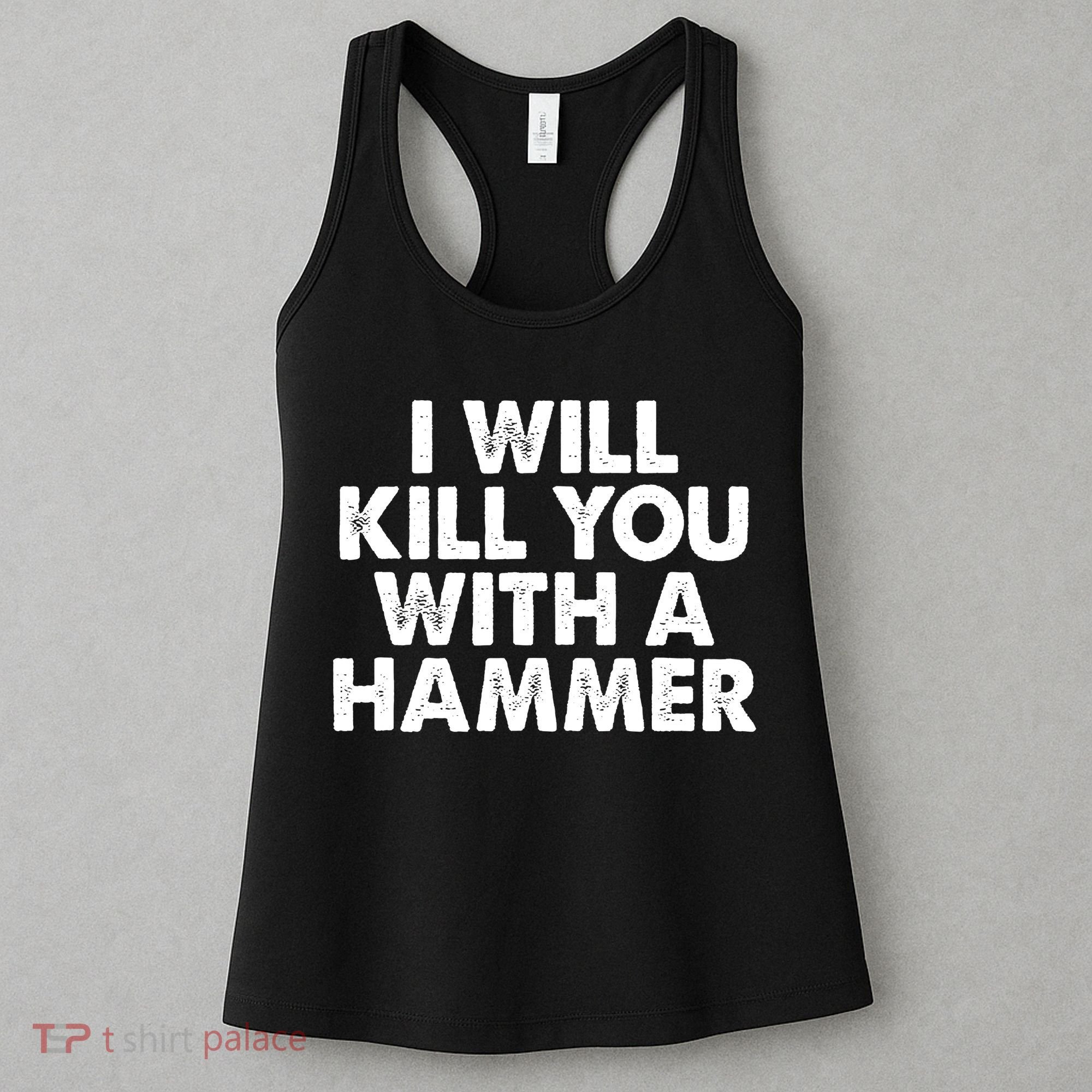 I Will Kill You With A Hammer Funny Saying Women's Tank Top