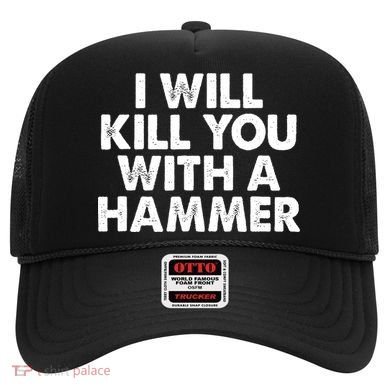 I Will Kill You With A Hammer Funny Saying Hat