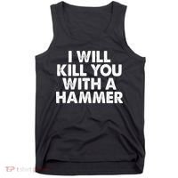I Will Kill You With A Hammer Funny Saying Tank Top thumb 0
