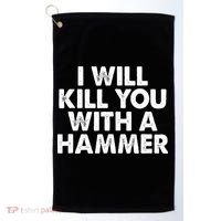 I Will Kill You With A Hammer Funny Saying Golf Towel thumb 0