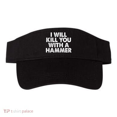 I Will Kill You With A Hammer Funny Saying Visor
