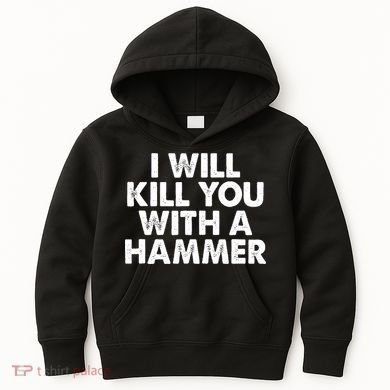 I Will Kill You With A Hammer Funny Saying Kids Hoodie