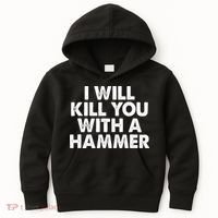 I Will Kill You With A Hammer Funny Saying Kids Hoodie thumb 0