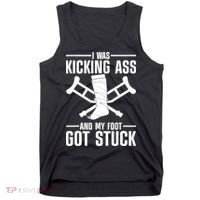 I Was Kicking Ass & My Foot Got Stuck Funny Cast Broken Leg Tank Top thumb 0