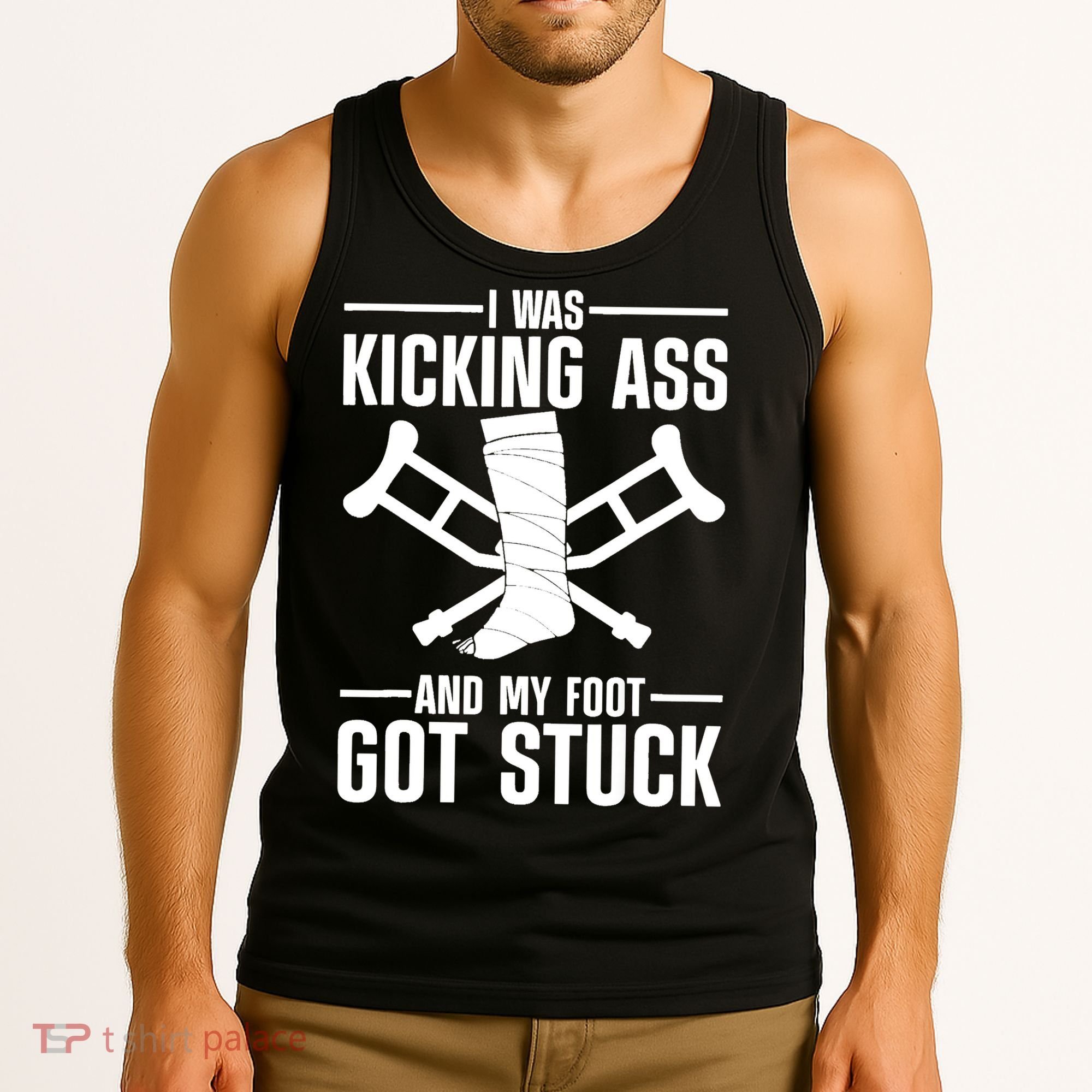 I Was Kicking Ass & My Foot Got Stuck Funny Cast Broken Leg Tank Top