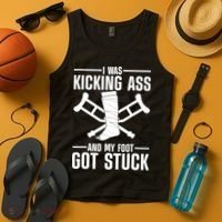 I Was Kicking Ass & My Foot Got Stuck Funny Cast Broken Leg Tank Top thumb 4
