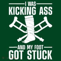 I Was Kicking Ass & My Foot Got Stuck Funny Cast Broken Leg Hoodie thumb 2