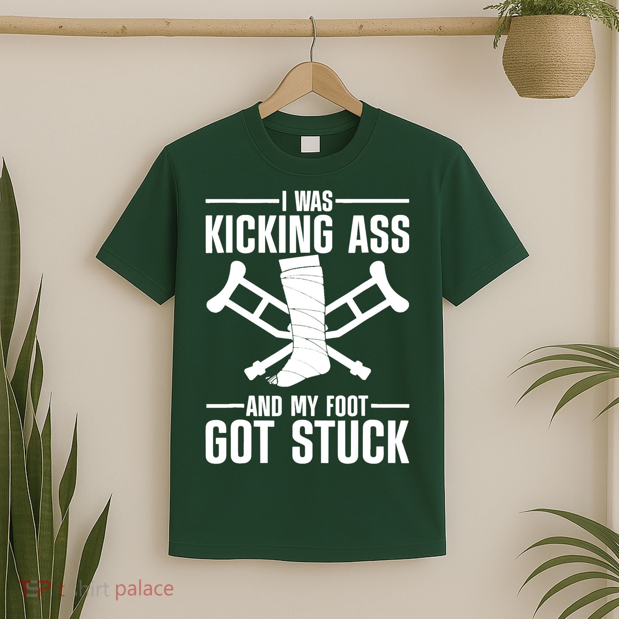 I Was Kicking Ass & My Foot Got Stuck Funny Cast Broken Leg T-Shirt