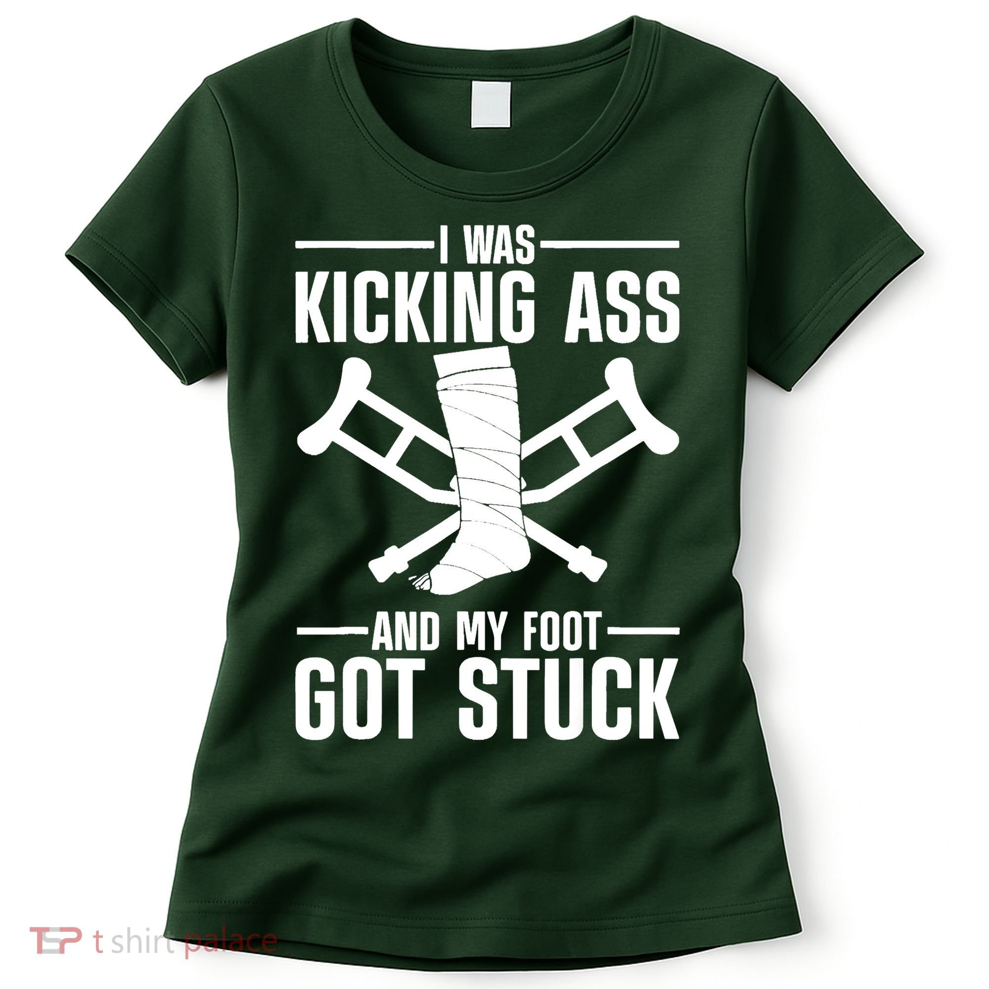 I Was Kicking Ass & My Foot Got Stuck Funny Cast Broken Leg Women's T-Shirt