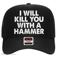 I Will Kill You With A Hammer Of Humor Funny Saying Slogans Hat thumb 0