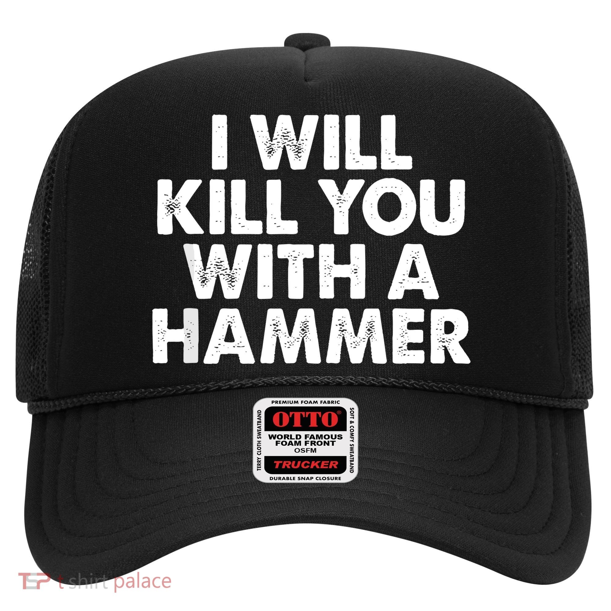 I Will Kill You With A Hammer Of Humor Funny Saying Slogans Hat