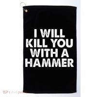I Will Kill You With A Hammer Of Humor Funny Saying Slogans Golf Towel thumb 0