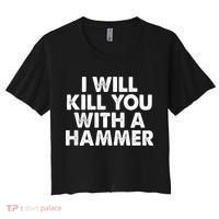 I Will Kill You With A Hammer Of Humor Funny Saying Slogans Women's Crop Top Tee thumb 0