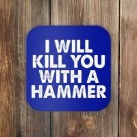 I Will Kill You With A Hammer Of Humor Funny Saying Slogans Coaster thumb 0