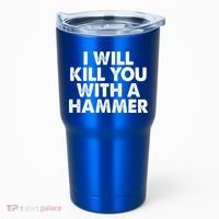 I Will Kill You With A Hammer Of Humor Funny Saying Slogans Tumbler thumb 0