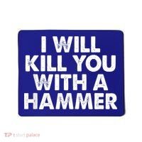I Will Kill You With A Hammer Of Humor Funny Saying Slogans Mousepad thumb 0