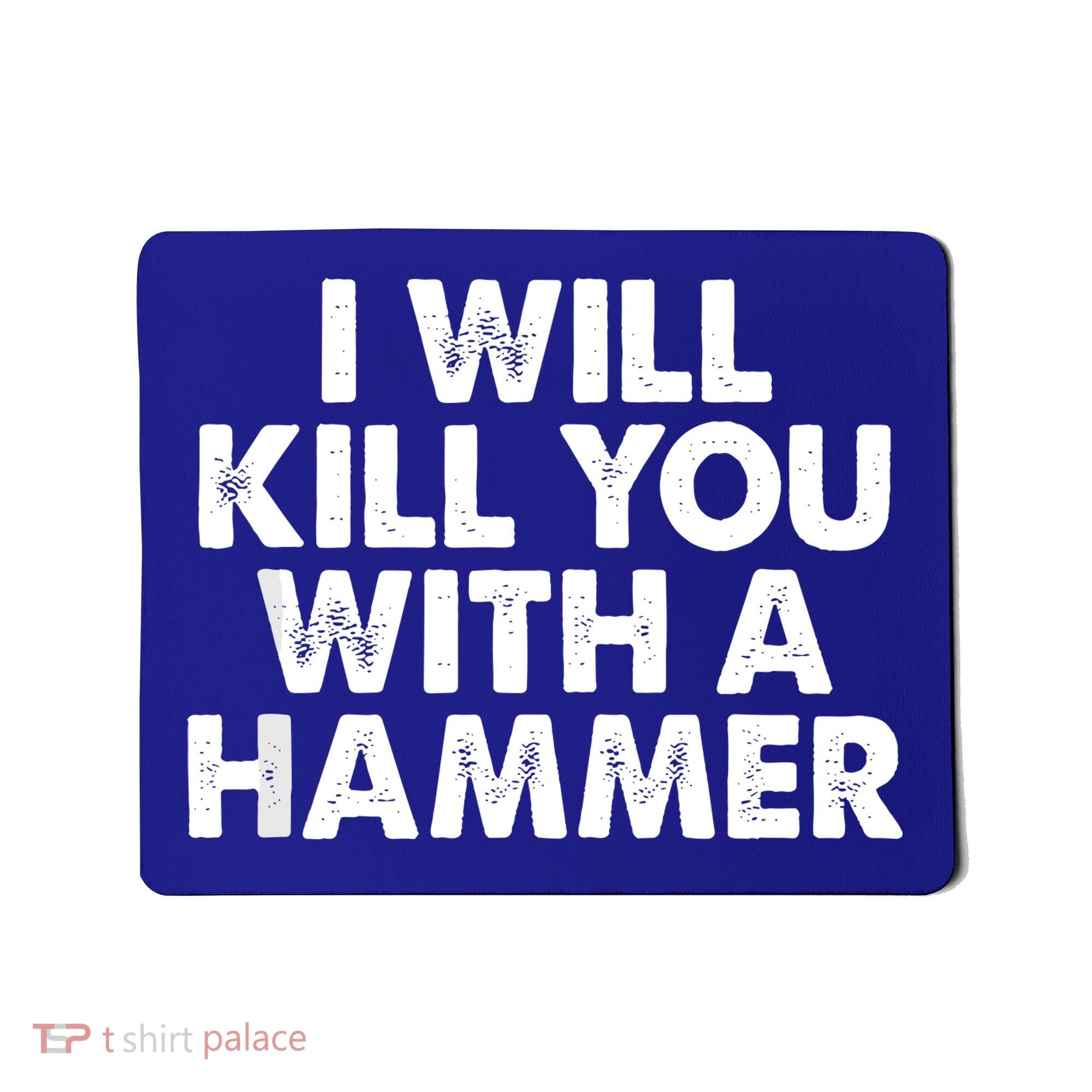 I Will Kill You With A Hammer Of Humor Funny Saying Slogans Mousepad
