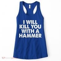 I Will Kill You With A Hammer Of Humor Funny Saying Slogans Women's Tank Top thumb 0