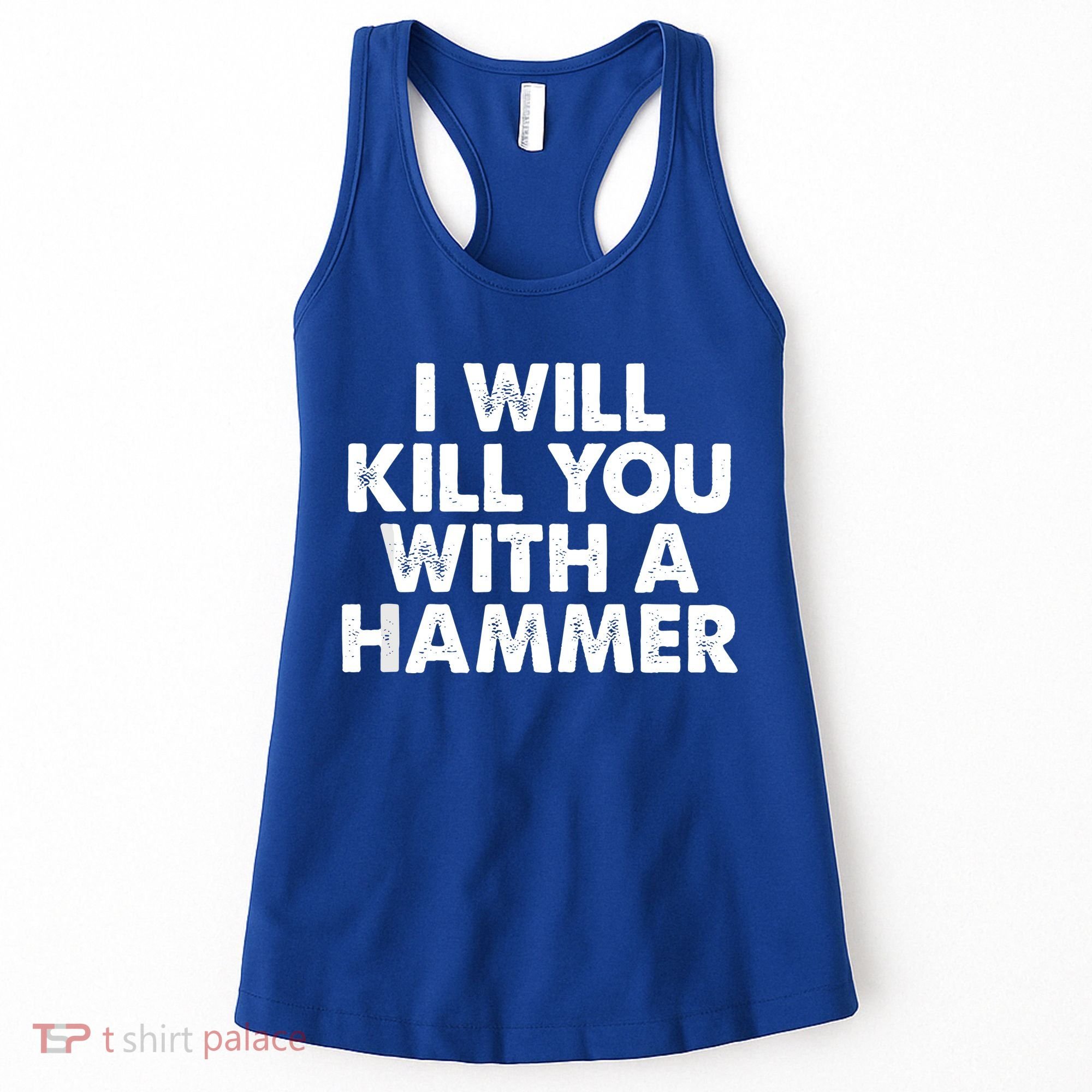 I Will Kill You With A Hammer Of Humor Funny Saying Slogans Women's Tank Top