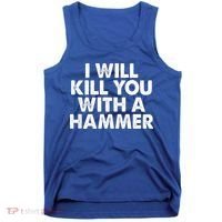 I Will Kill You With A Hammer Of Humor Funny Saying Slogans Tank Top thumb 0