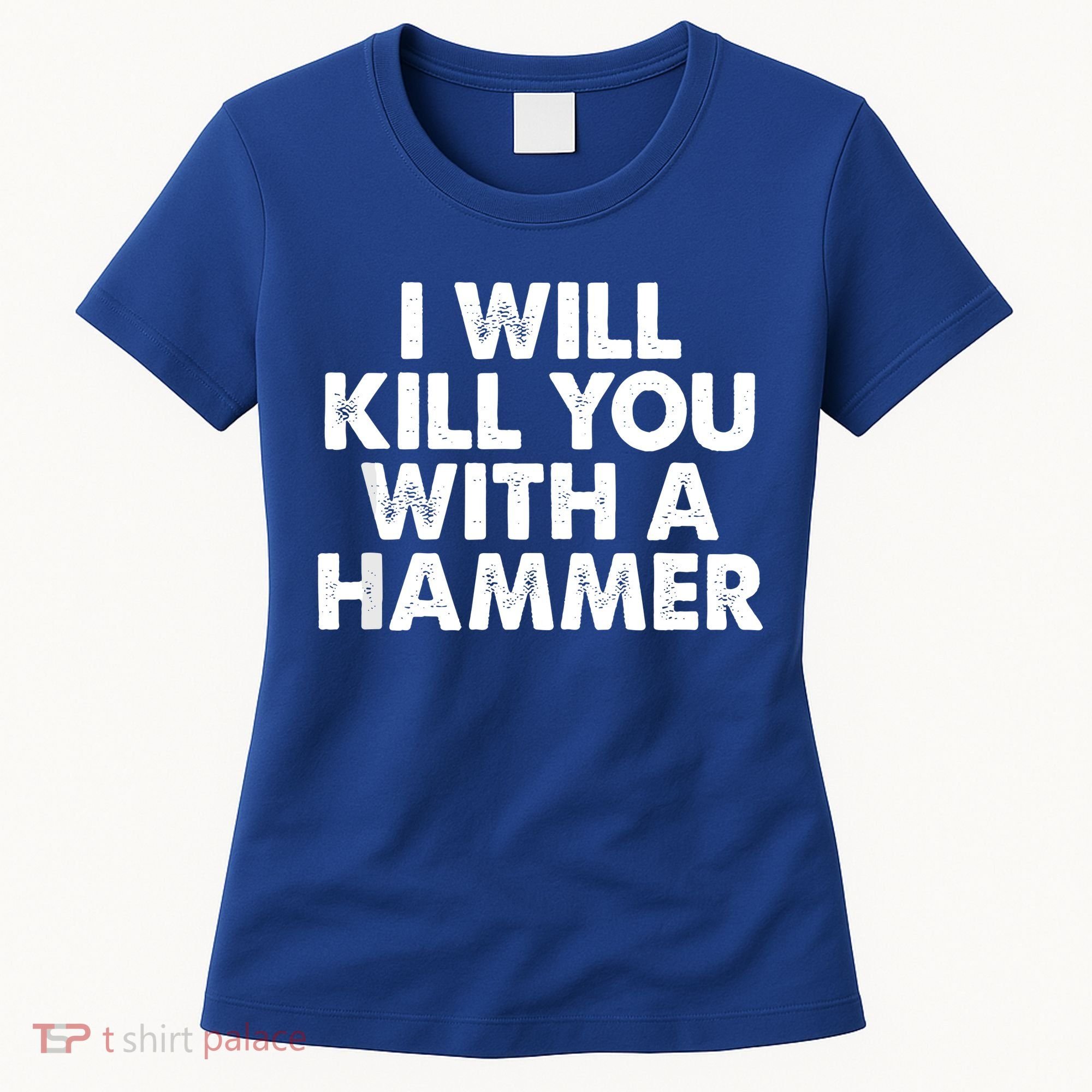 I Will Kill You With A Hammer Of Humor Funny Saying Slogans Women's T-Shirt