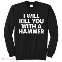 I Will Kill You With A Hammer Funny Saying Sweatshirt thumb 0