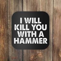 I Will Kill You With A Hammer Funny Saying Coaster thumb 0