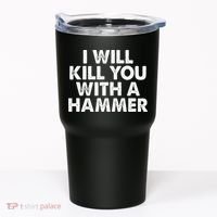 I Will Kill You With A Hammer Funny Saying Tumbler thumb 0
