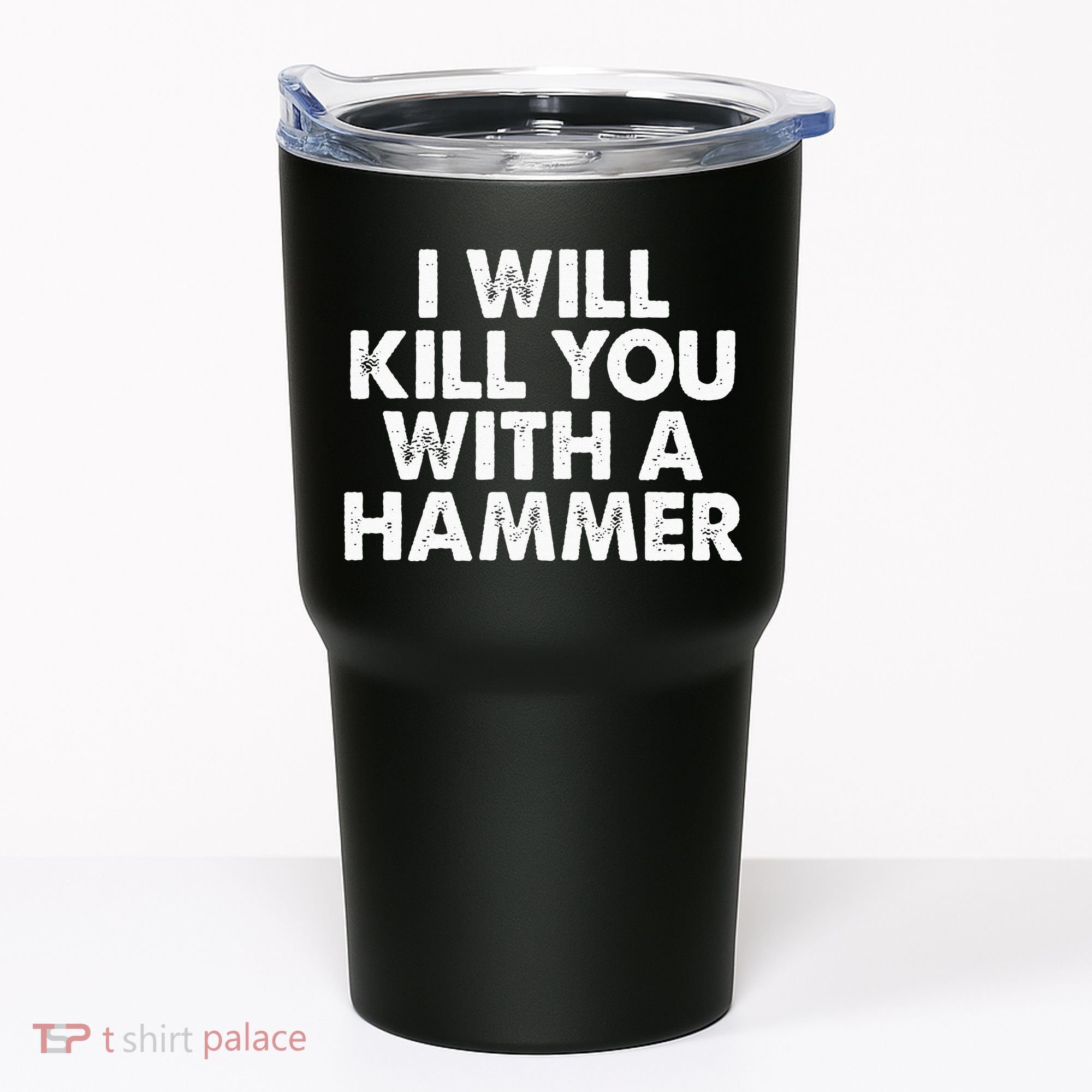 I Will Kill You With A Hammer Funny Saying Tumbler