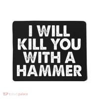 I Will Kill You With A Hammer Funny Saying Mousepad thumb 0