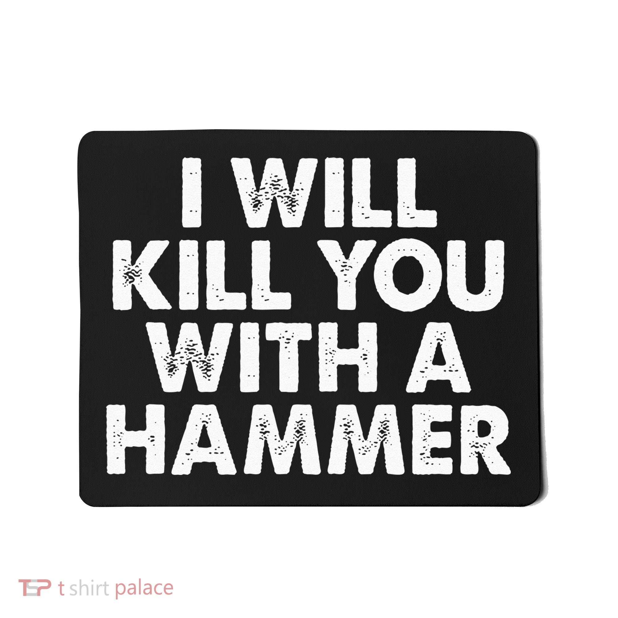 I Will Kill You With A Hammer Funny Saying Mousepad