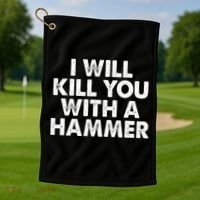 I Will Kill You With A Hammer Funny Saying Golf Towel thumb 1